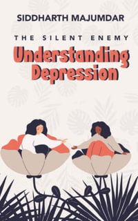 Understanding Depression : The Silent Enemy - Siddharth Majumdar