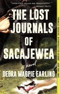 The Lost Journals of Sacajewea : A Novel - Debra Magpie Earling