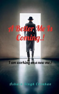 A Better Me Is Coming.! - Ashwin Singh