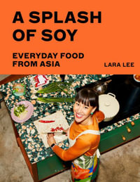 A Splash of Soy : Everyday Food from Asia - Lara Lee