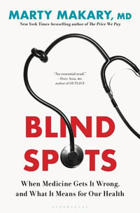 Blind Spots : When Medicine Gets It Wrong, and What It Means for Our Health - untitled makary Marty Makary