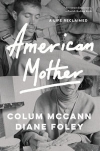 American Mother : A Life Reclaimed - Colum McCann