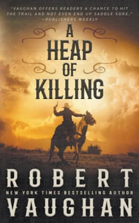 A Heap of Killing : A Classic Western Adventure - Robert Vaughan