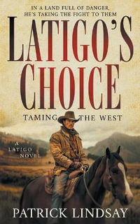 Latigo's Choice : Taming the West (A Historical Western Series) - Patrick Lindsay