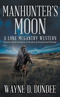 Manhunter's Moon : A Lone McGantry Western - Wayne D. Dundee