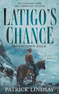 Latigo's Chance : Boomtown Gold (A Historical Western Series) - Patrick Lindsay