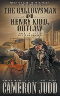 The Gallowsman and Henry Kidd, Outlaw : Two Full Length Western Novels - Cameron Judd