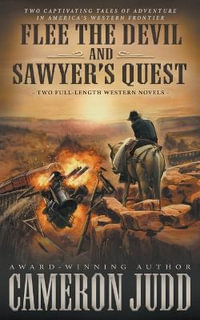 Flee The Devil and Sawyer's Quest : Two Full Length Western Novels - Cameron Judd