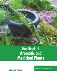 Handbook of Aromatic and Medicinal Plants - Cameron James