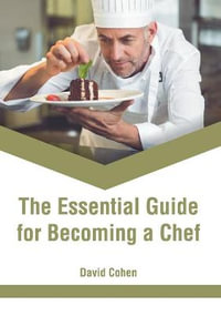 The Essential Guide for Becoming a Chef - David Cohen