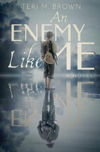 An Enemy Like Me : A German-American Family's Joys and Sufferings During WWII - Teri M. Brown