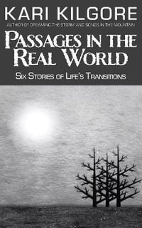 Passages in the Real World : Six Stories of Life's Transitions - Kari Kilgore