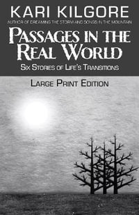 Passages in the Real World : Six Stories of Life's Transitions - Kari Kilgore