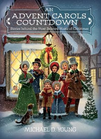 An Advent Carols Countdown : Stories Behind the Most Beloved Music of Christmas - Michael D. Young