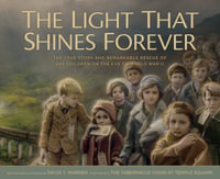 The Light That Shines Forever : The True Story and Remarkable Rescue of 669 Children on the Eve of World War II - David Warner