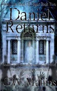 Daniel Returns A Ghost Story : From the Dead of Night - G W Mullins