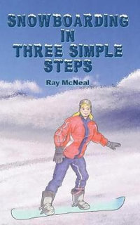 Snowboarding in Three Simple Steps - Ray McNeal