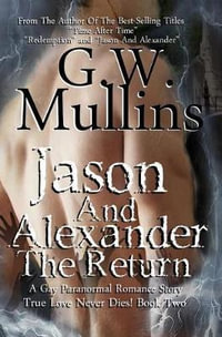 Jason And Alexander The Return : True Love Never Dies - G W Mullins