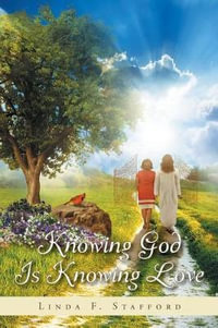 Knowing God Is Knowing Love - Linda F. Stafford