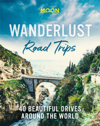 Wanderlust Road Trips : 40 Beautiful Drives Around the World - Moon Travel Guides