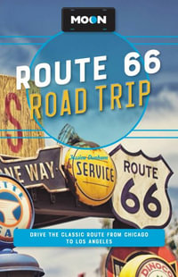 Moon Route 66 Road Trip : Drive the Classic Route from Chicago to Los Angeles - Jessica Dunham