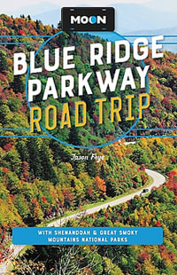 Moon Blue Ridge Parkway Road Trip : Including Shenandoah & Great Smoky Mountains National Parks - Jason Frye