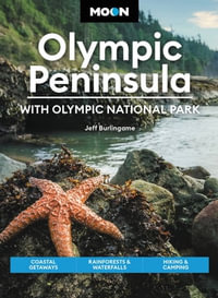 Moon Olympic Peninsula: With Olympic National Park : Coastal Getaways, Rainforests & Waterfalls, Hiking & Camping - Jeff Burlingame