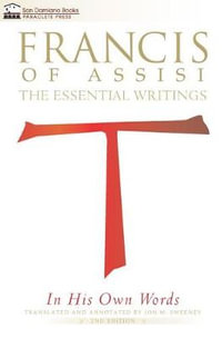 Francis of Assisi in His Own Words : The Essential Writings - Jon M. Sweeney