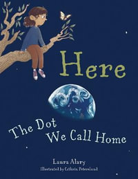 Here : The Dot We Call Home - Laura Alary