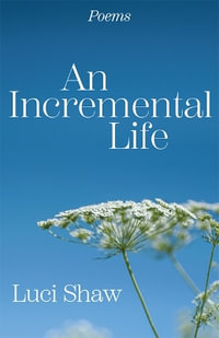 An Incremental Life : Poems - Luci Shaw