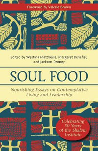 Soul Food : Nourishing Essays on Contemplative Living and Leadership - Westina Matthews