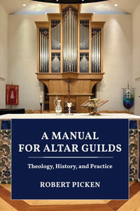 A Manual for Altar Guilds : Theology, History, and Practice - Robert A. Picken