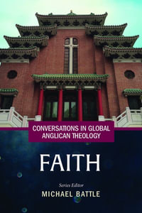 Conversations in Global Anglican Theology : Faith - Michael Battle