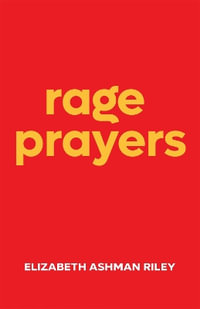 Rage Prayers - Elizabeth Ashman Riley