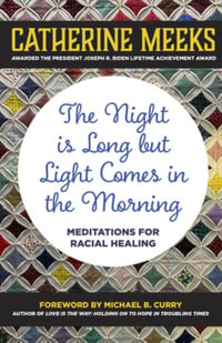 Night is Long but Light Comes in the Morning : Meditations for Racial Healing - Catherine Meeks