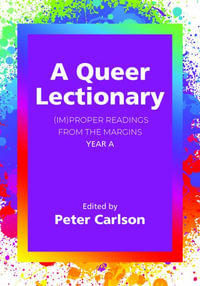 A Queer Lectionary : (Im)proper Readings from the Margins - Year A - Peter Carlson