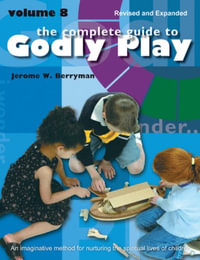 The Complete Guide to Godly Play : Revised and Expanded Volume 8 - Jerome W. Berryman