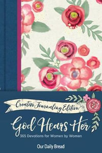 God Hears Her Creative Journaling Edition : 365 Devotions for Women by Women - Our Daily Bread Ministries