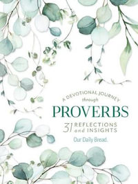 A Devotional Journey Through Proverbs : 31 Reflections and Insights from Our Daily Bread - Our Daily Bread Ministries