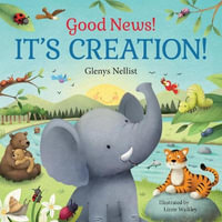 Good News! It's Creation! : (A Cute Rhyming Board Book about Adam & Eve and the Garden of Eden for Toddlers and Kids Ages 0-4) - Glenys Nellist