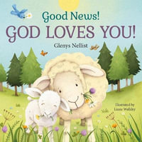 Good News! God Loves You! : Our Daily Bread for Kids Presents - Glenys Nellist