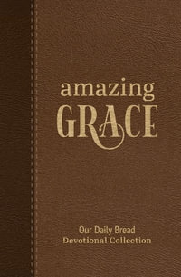 Amazing Grace : Our Daily Bread Devotional Collection - Our Daily Bread