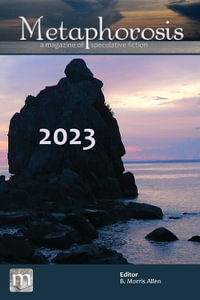 Metaphorosis 2023 : The Complete Stories - B. Morris Allen