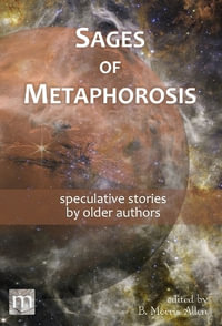 Sages of Metaphorosis : speculative stories by older authors - B. Morris Allen