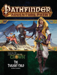 Pathfinder Adventure Path: Twilight Child (War for the Crown 3 of 6) : Pathfinder Adventure Path - Ron Lundeen