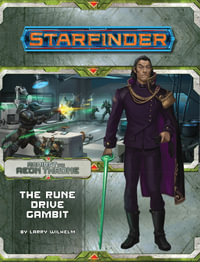 Starfinder Adventure Path: The Rune Drive Gambit : Against the Aeon Throne: Book 3 of 3 - Larry Wilhelm