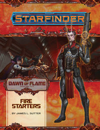 Starfinder Adventure Path: Fire Starters : Dawn of Flame: Book 1 of 6 - James L. Sutter