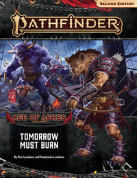 Pathfinder Adventure Path: Tomorrow Must Burn (P2) : Age of Ashes: Book 3 of 6 - Ron Lundeen