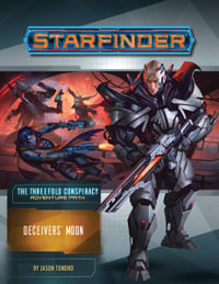 Starfinder Adventure Path: Deceivers' Moon : The Threefold Conspiracy: Book 3 of 6 - Jason Tondro