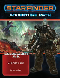 Starfinder Adventure Path: Dominion's End : Devastation Ark: Book 3 of 3 - Ron Lundeen